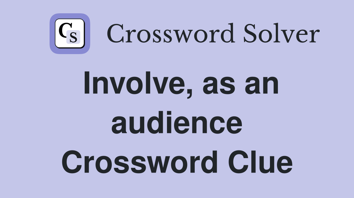Involve, as an audience Crossword Clue