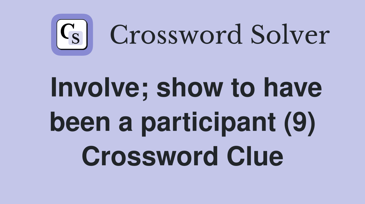 Involve; show to have been a participant (9) Crossword Clue
