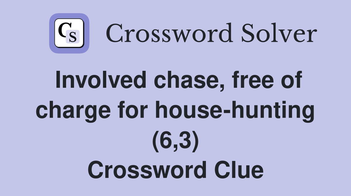 Involved chase, free of charge for house-hunting (6,3) Crossword Clue