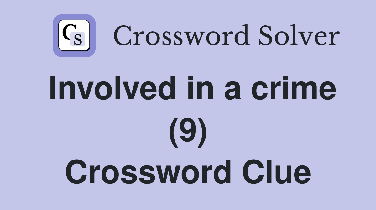 Involved in a crime (9) Crossword Clue