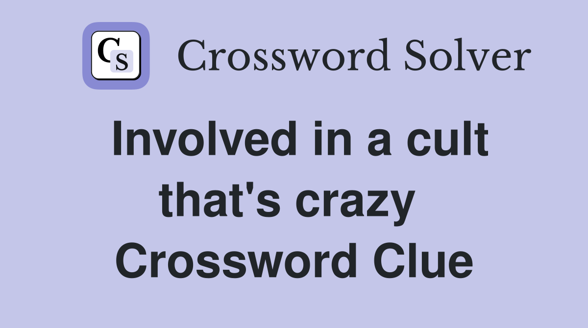 Involved in a cult that's crazy  Crossword Clue