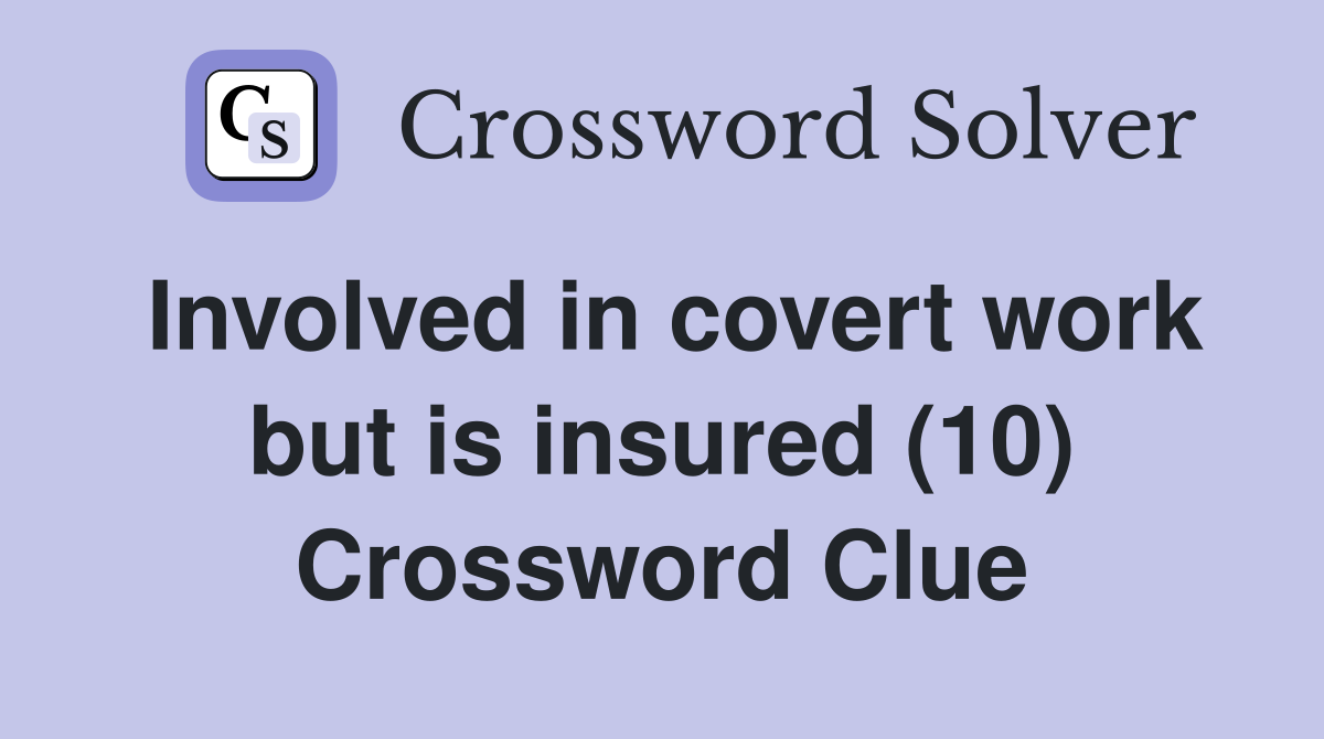 Involved in covert work but is insured (10) Crossword Clue