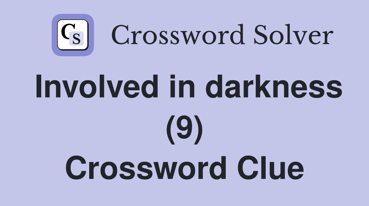 Involved in darkness (9) Crossword Clue