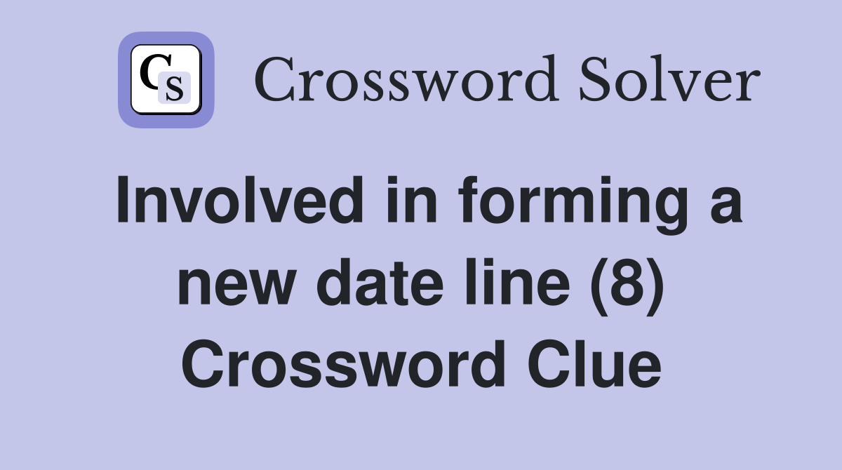 Involved in forming a new date line (8) Crossword Clue