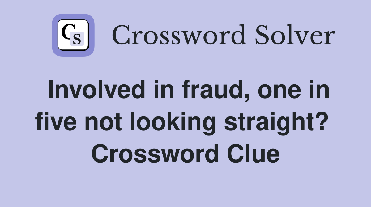 Involved in fraud, one in five not looking straight?  Crossword Clue