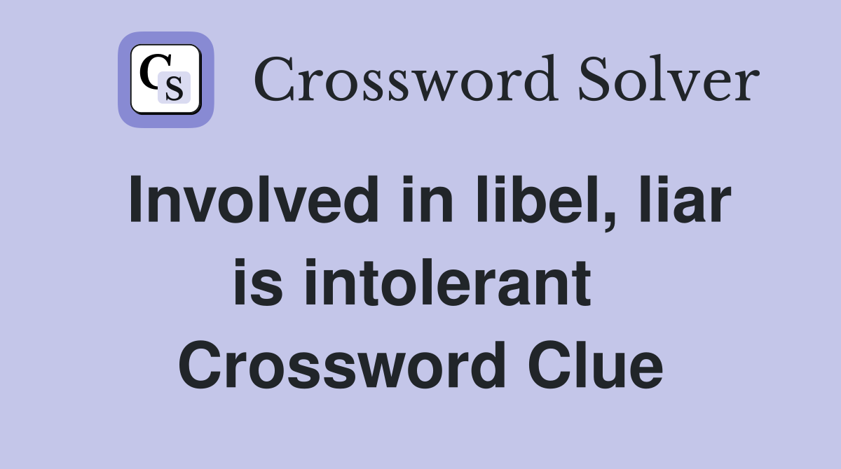 Involved in libel, liar is intolerant  Crossword Clue