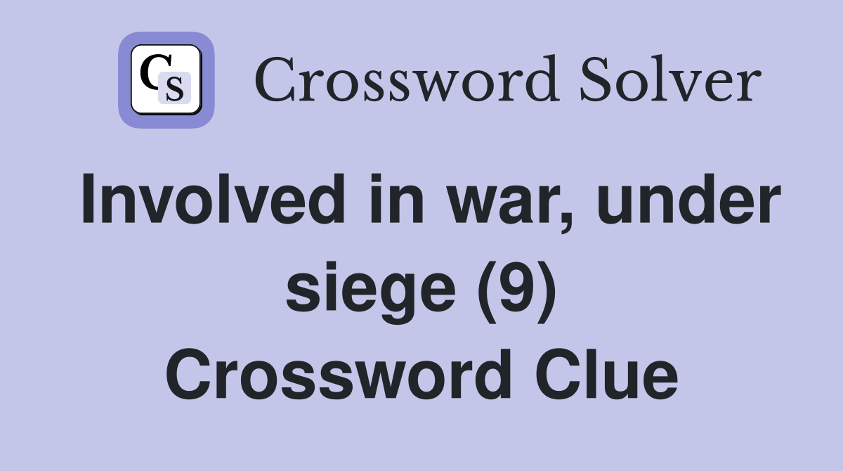 Involved in war, under siege (9) Crossword Clue