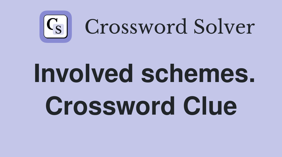 Involved schemes. Crossword Clue