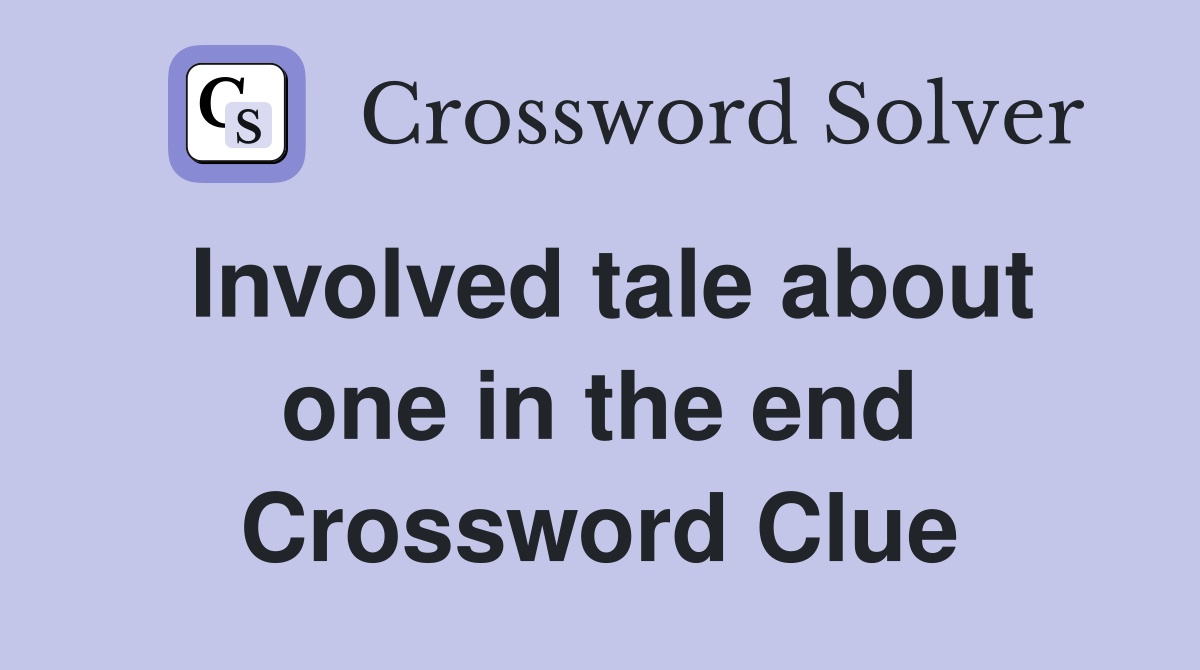Involved tale about one in the end Crossword Clue