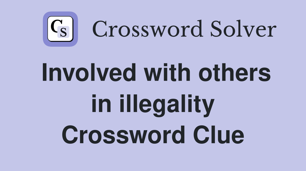 Involved with others in illegality Crossword Clue