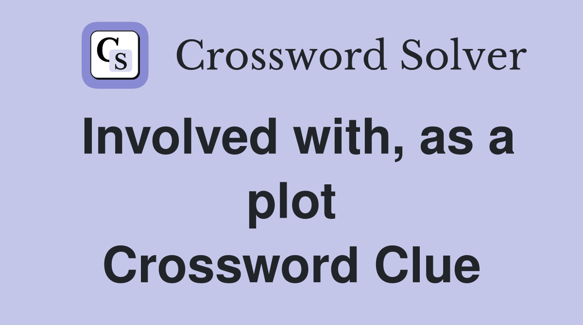 Involved with, as a plot Crossword Clue