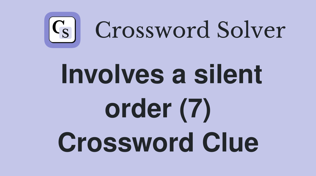 Involves a silent order (7) Crossword Clue