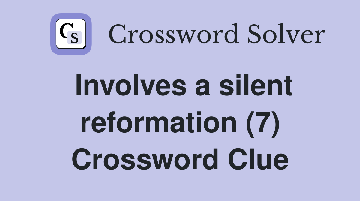 Involves a silent reformation (7) Crossword Clue