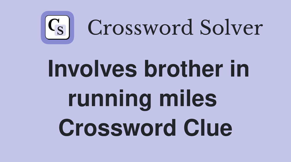 Involves brother in running miles  Crossword Clue