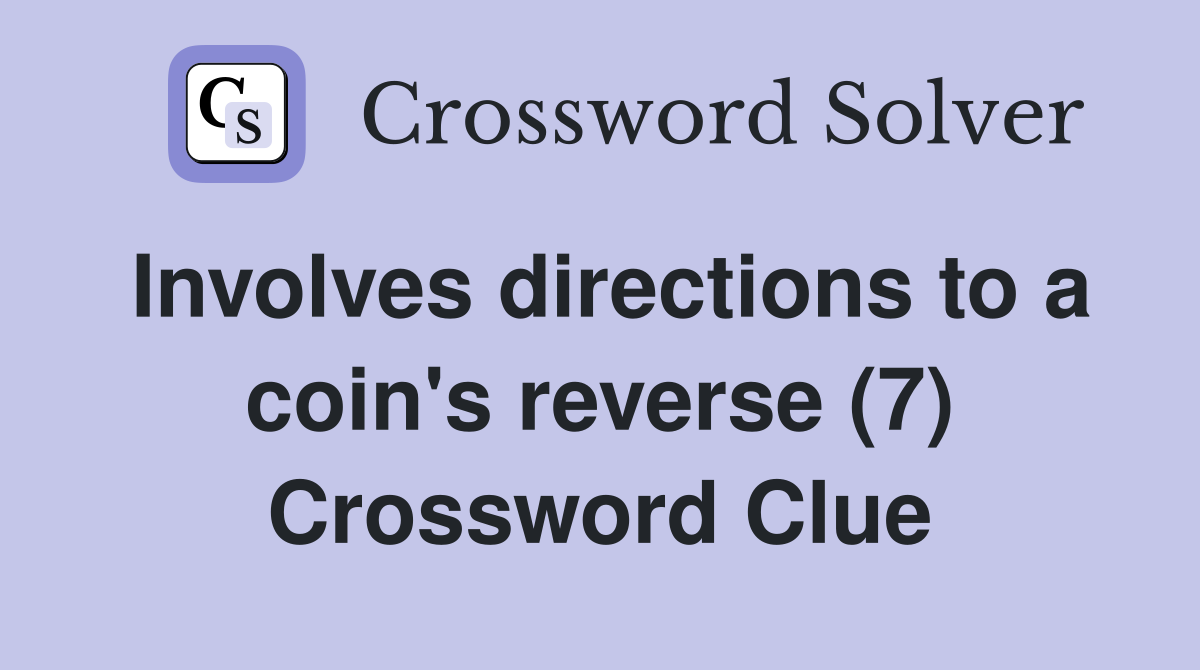 Involves directions to a coin's reverse (7) Crossword Clue