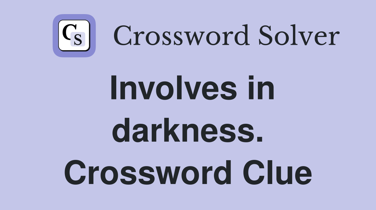 Involves in darkness. Crossword Clue