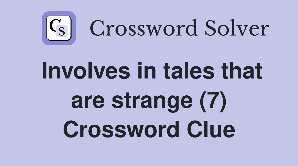 Involves in tales that are strange (7) Crossword Clue