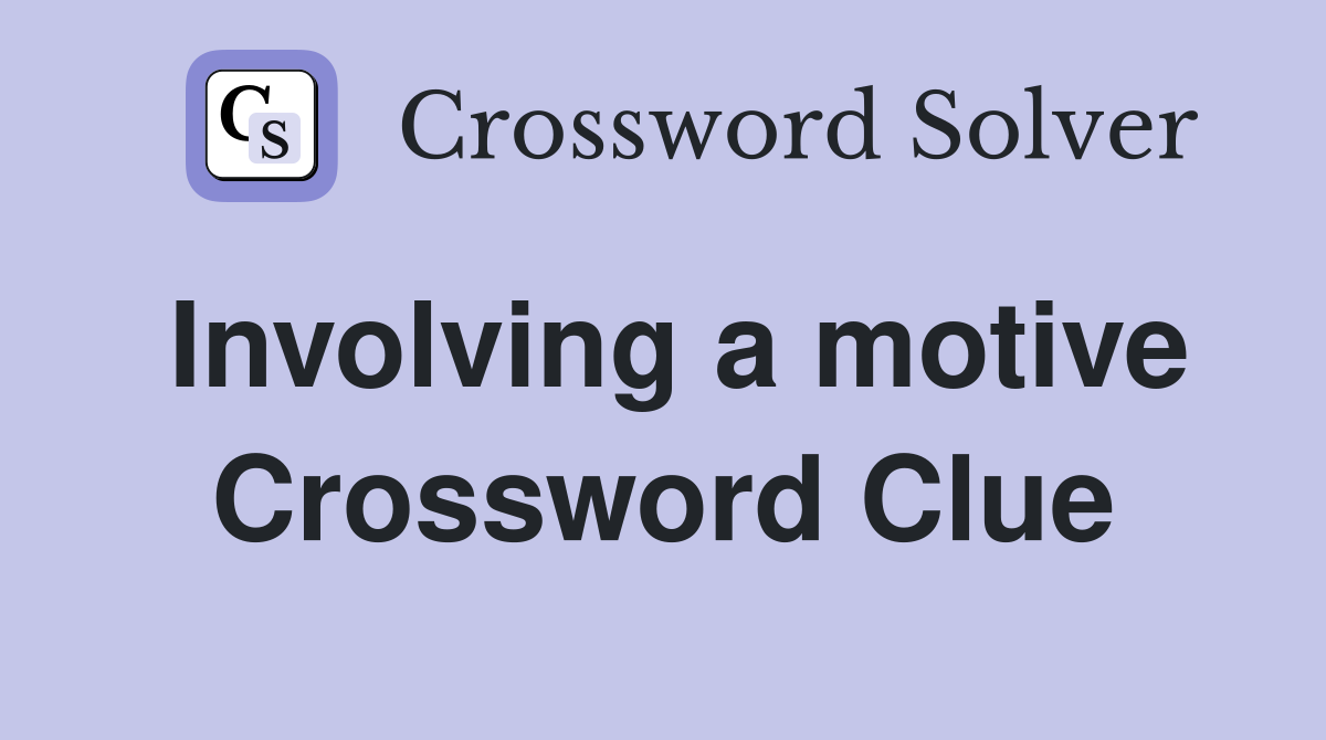 Involving a motive Crossword Clue