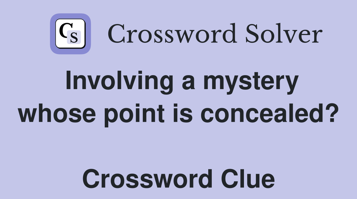 Involving a mystery whose point is concealed?  Crossword Clue