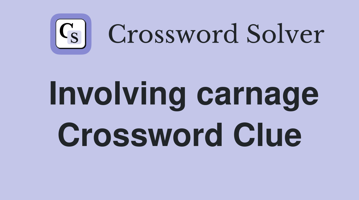 Involving carnage Crossword Clue