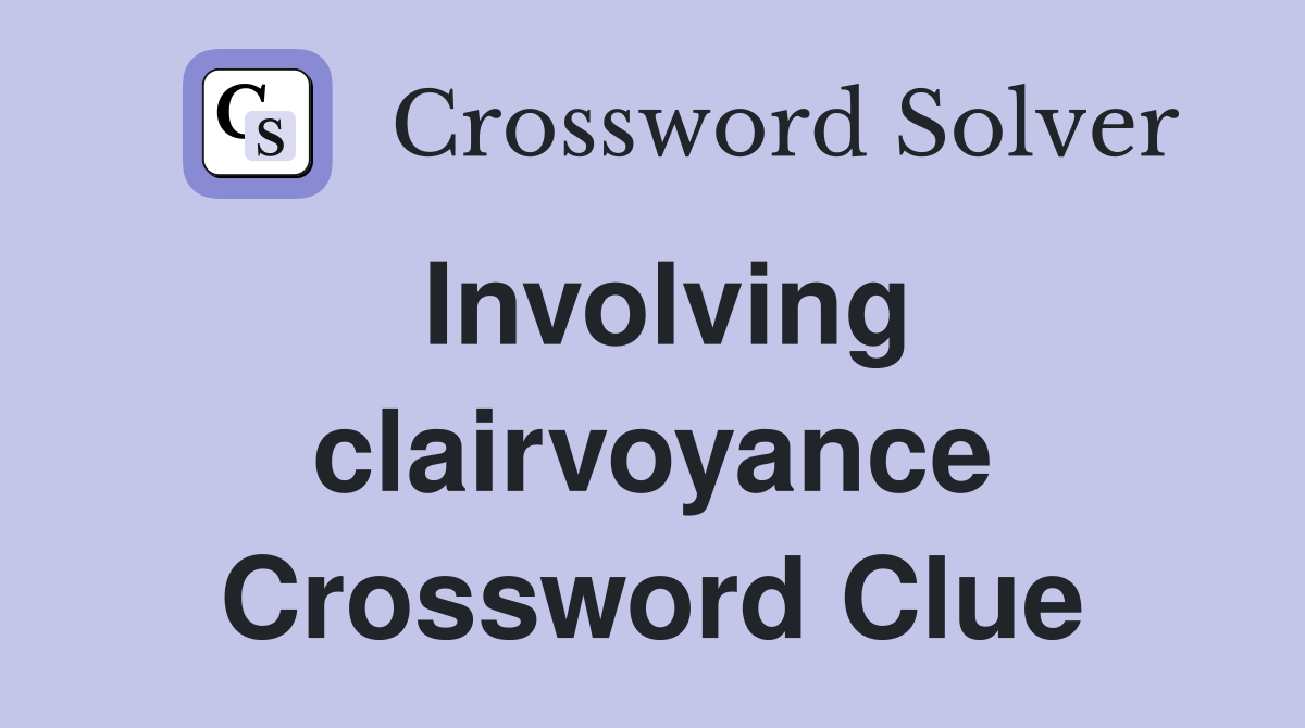Involving clairvoyance Crossword Clue