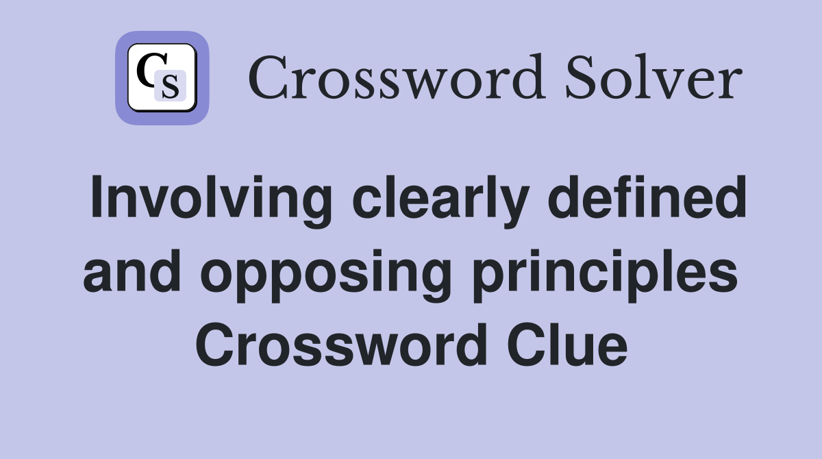 Involving clearly defined and opposing principles Crossword Clue