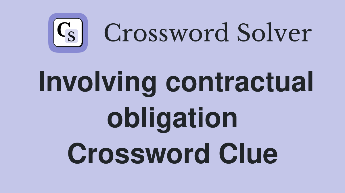 Involving contractual obligation Crossword Clue