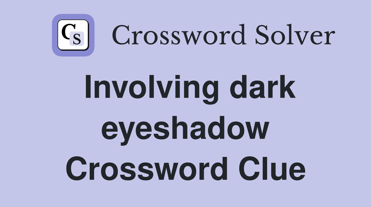 Involving dark eyeshadow Crossword Clue