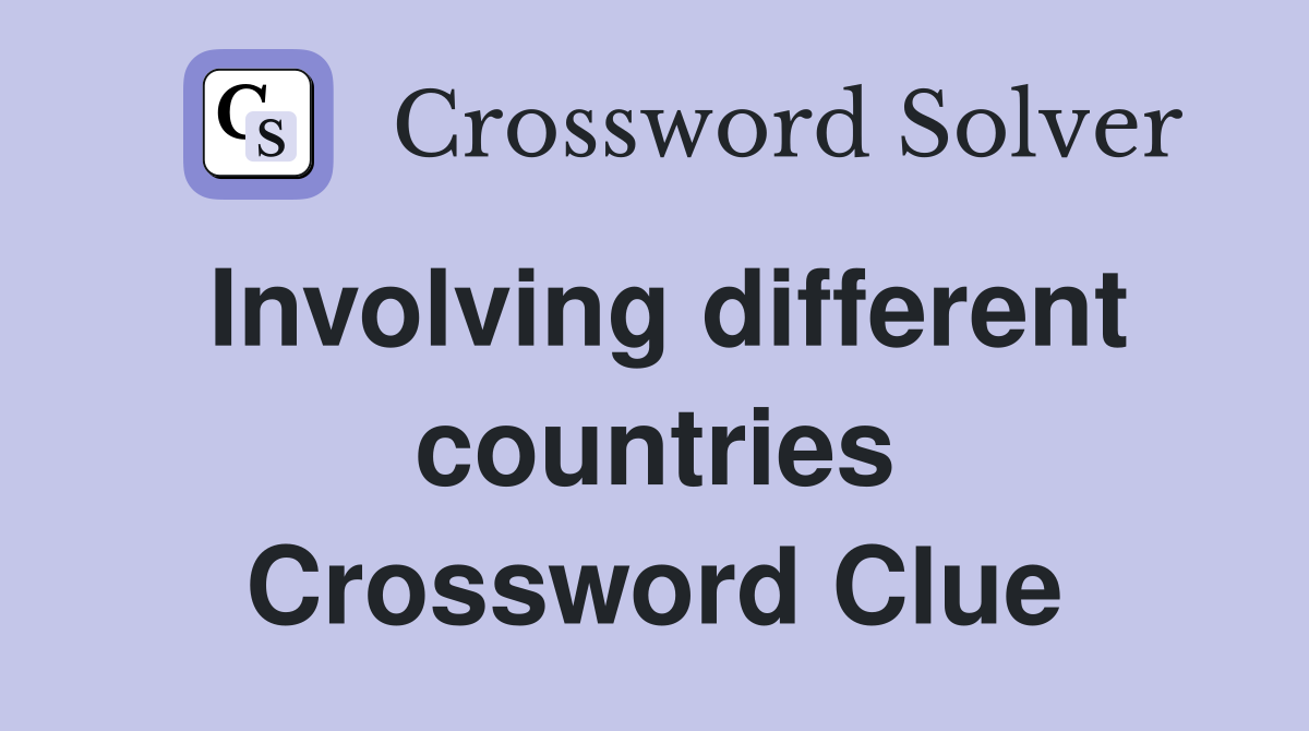 Involving different countries Crossword Clue
