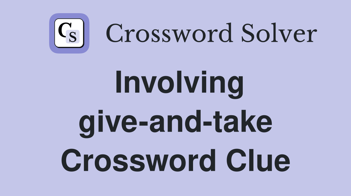 Involving give-and-take Crossword Clue
