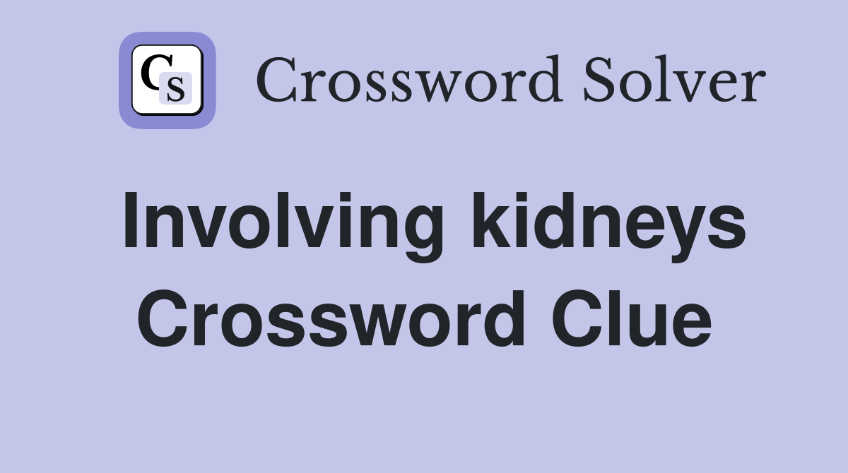 Involving kidneys Crossword Clue