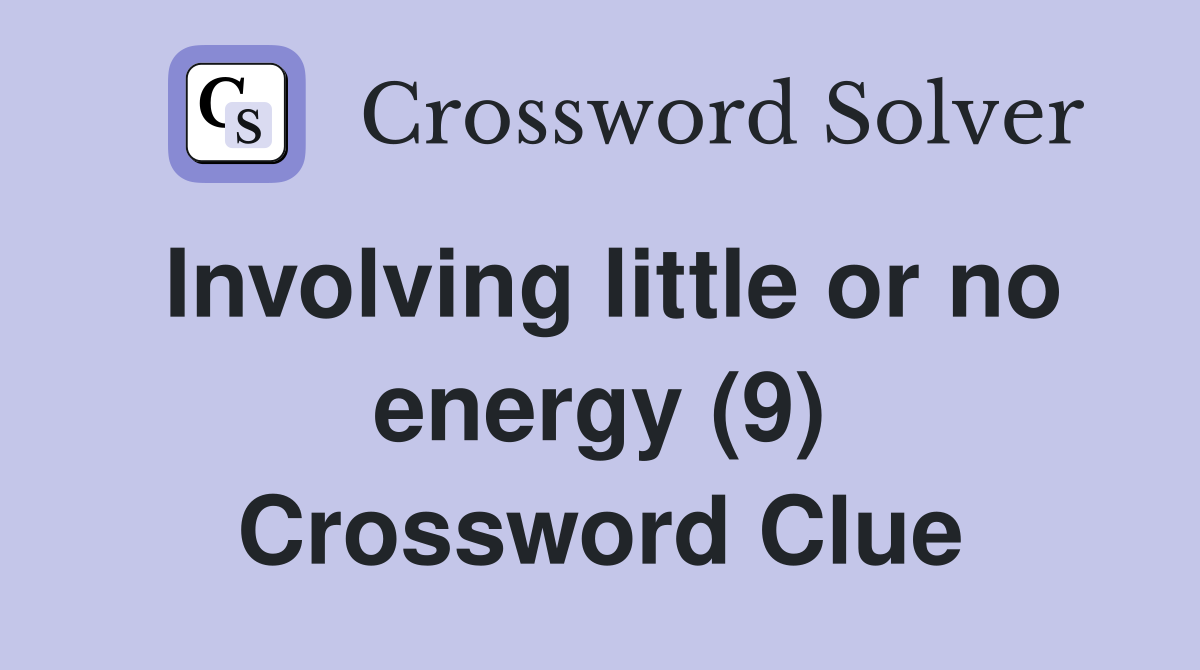 Involving little or no energy (9) Crossword Clue