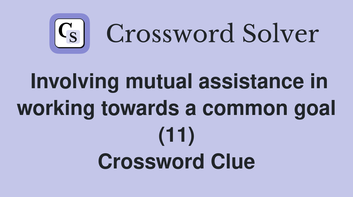 Involving mutual assistance in working towards a common goal (11) Crossword Clue