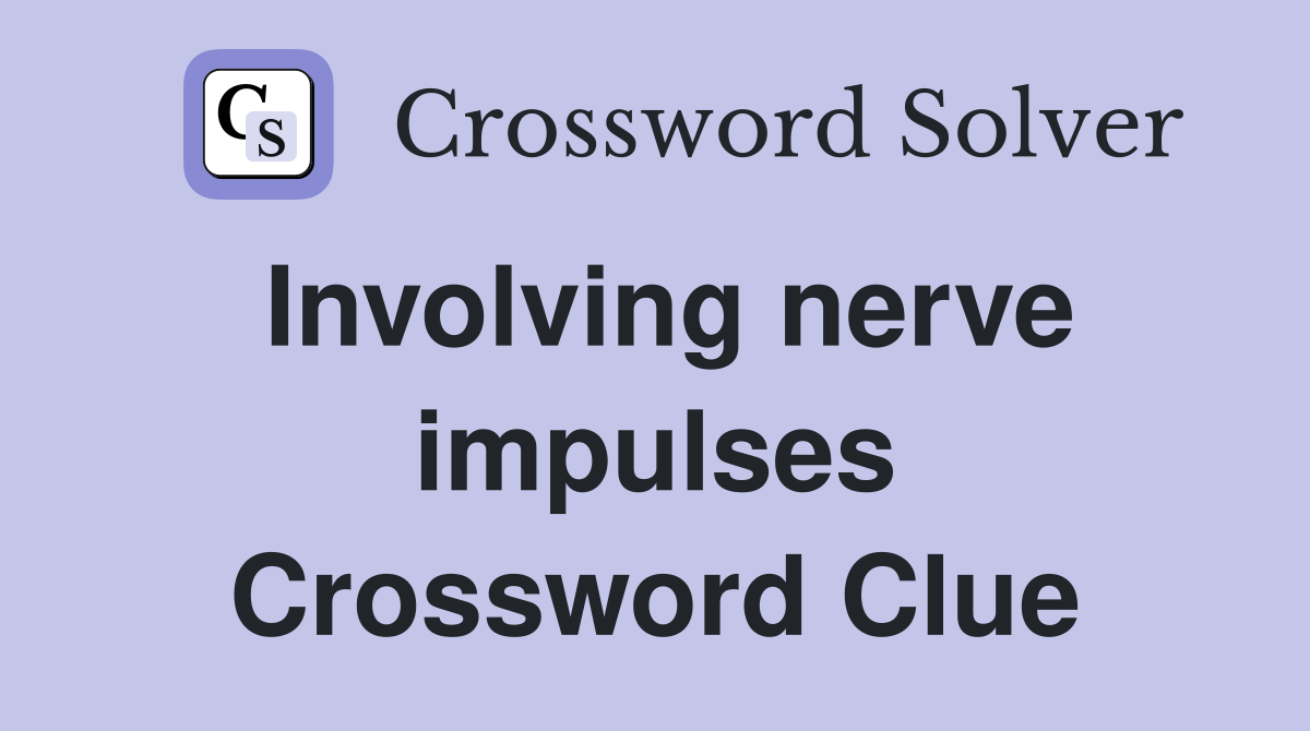 Involving nerve impulses Crossword Clue