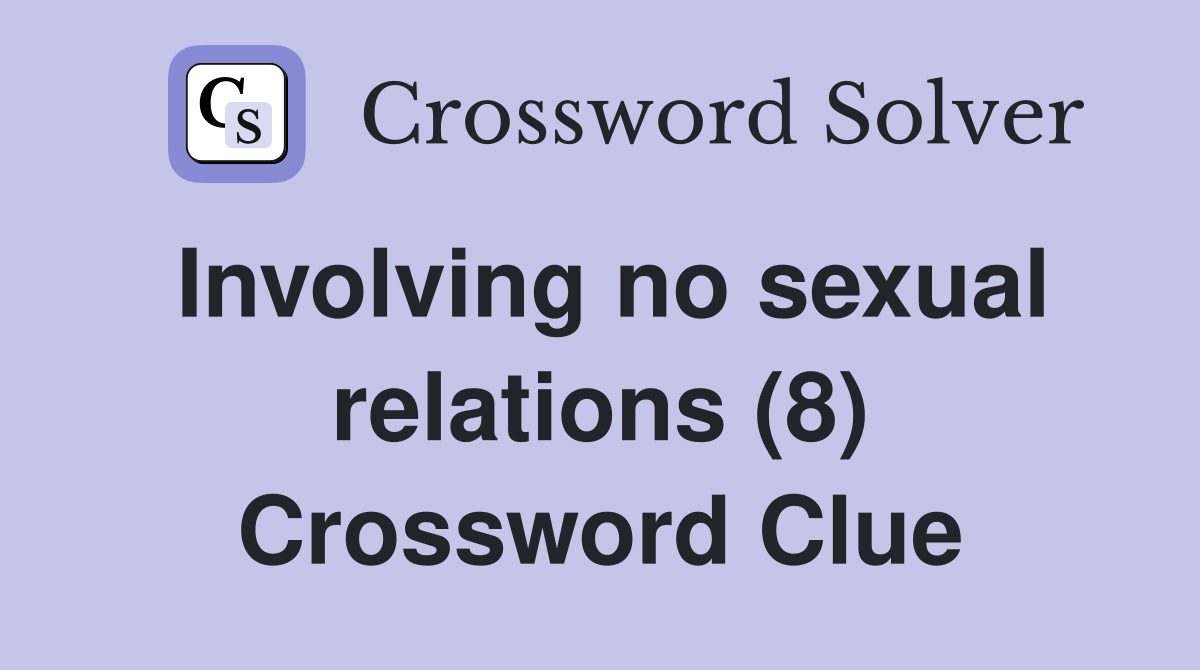 Involving no sexual relations (8) Crossword Clue