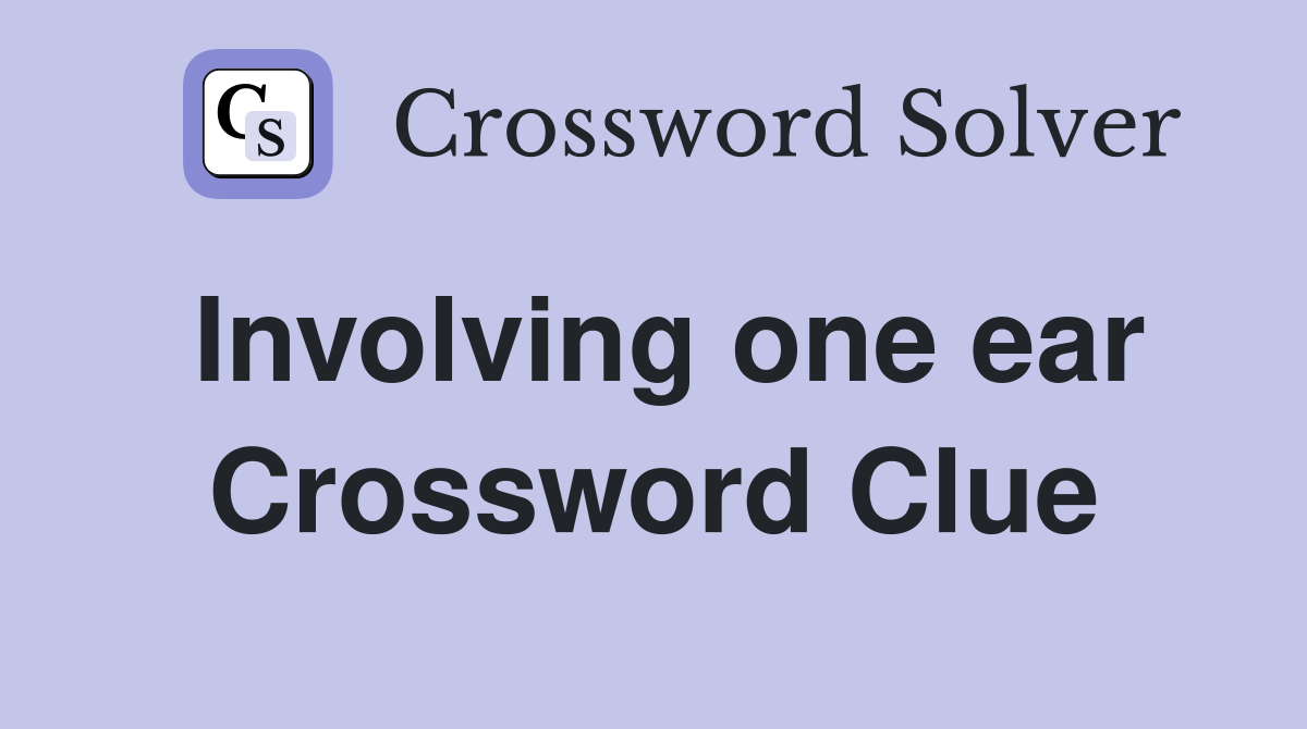 Involving one ear Crossword Clue