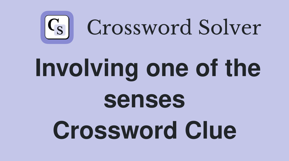Involving one of the senses Crossword Clue