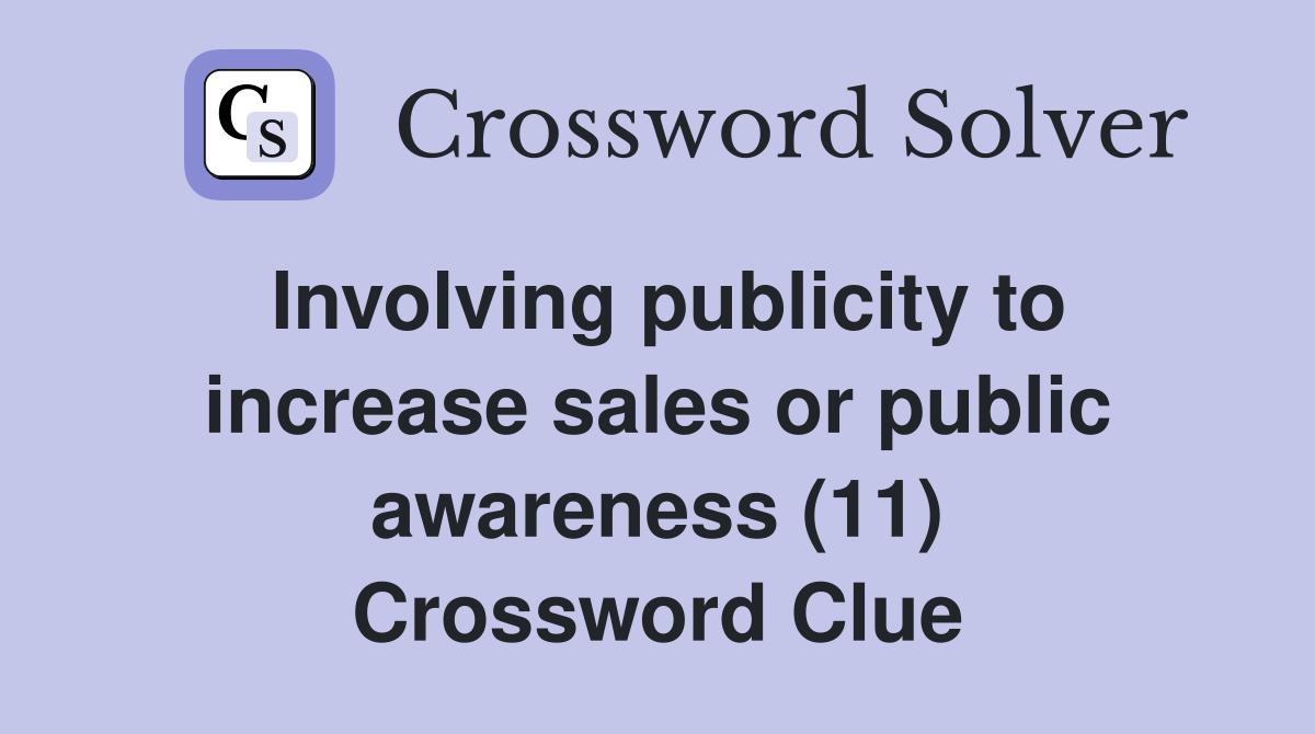 Involving publicity to increase sales or public awareness (11) Crossword Clue