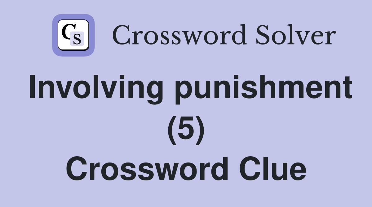 Involving punishment (5) Crossword Clue