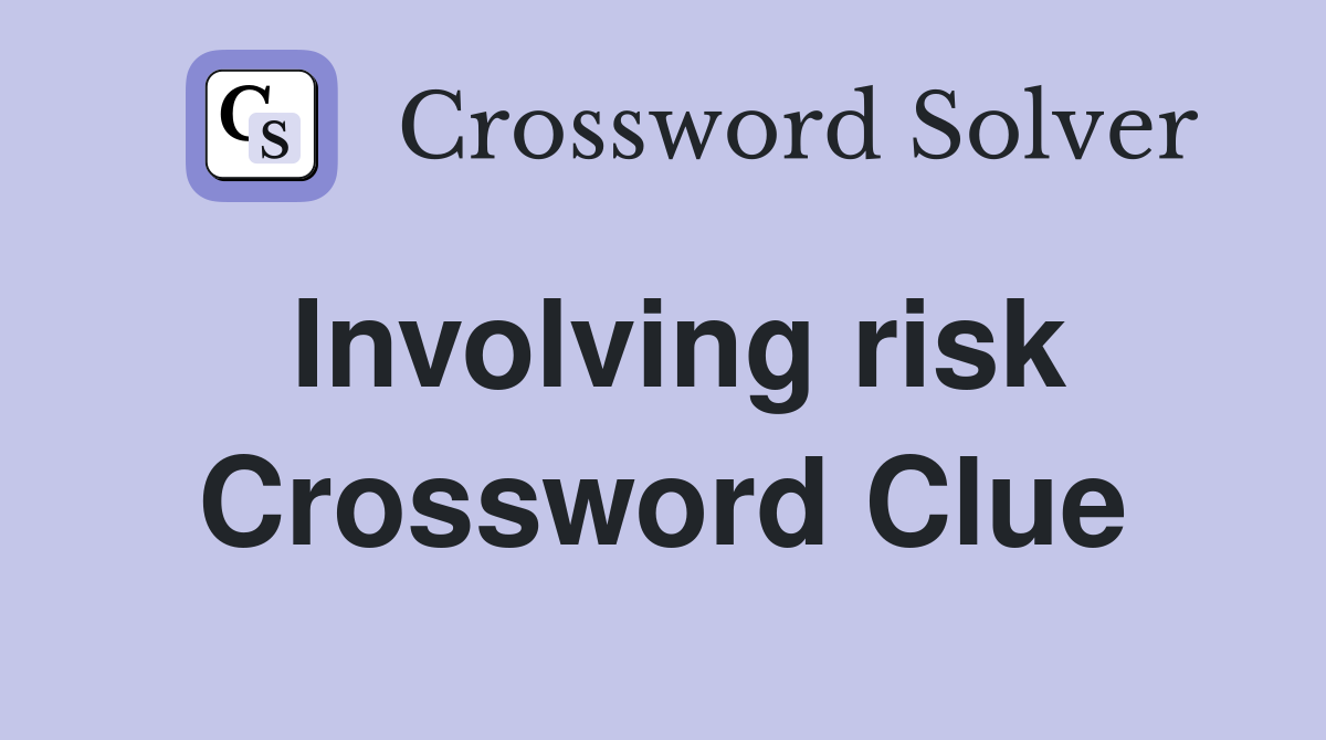 Involving risk Crossword Clue