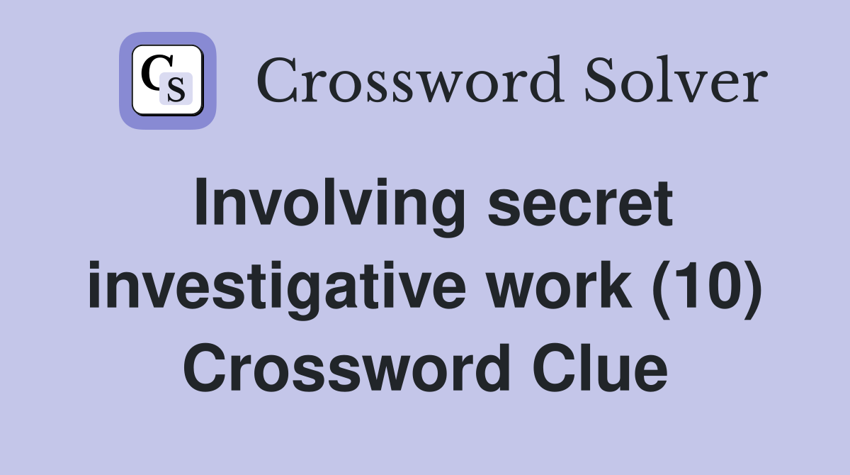 Involving secret investigative work (10) Crossword Clue