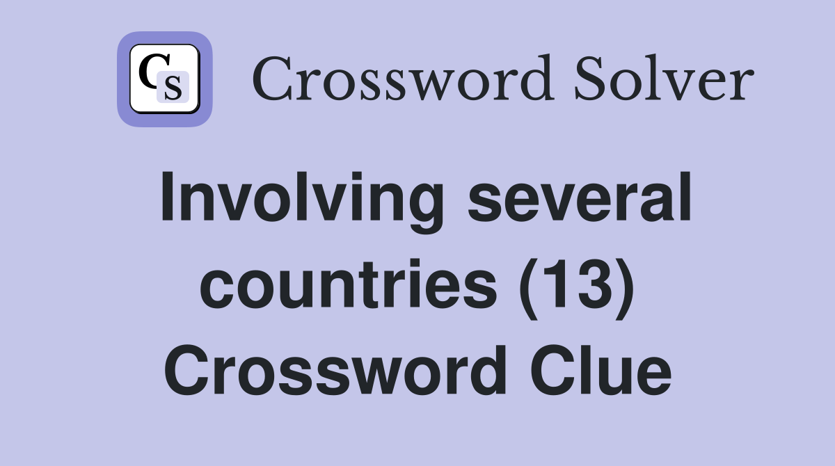 Involving several countries (13) Crossword Clue