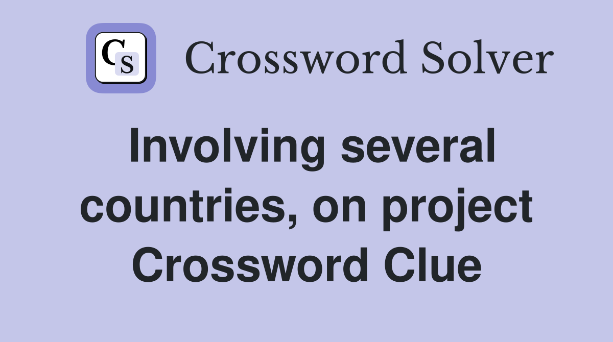Involving several countries, on project Crossword Clue