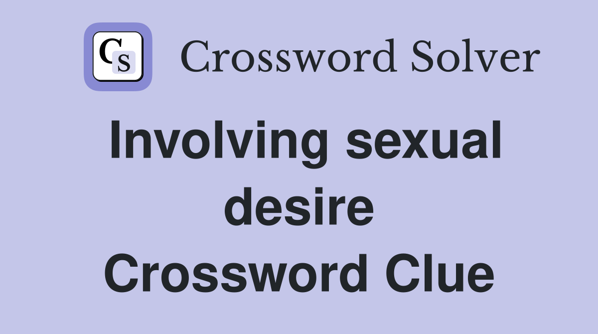 Involving sexual desire Crossword Clue