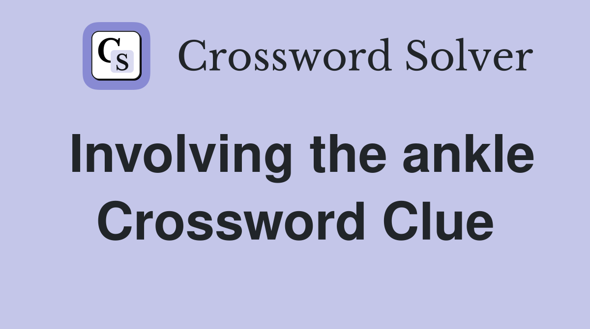 Involving the ankle Crossword Clue