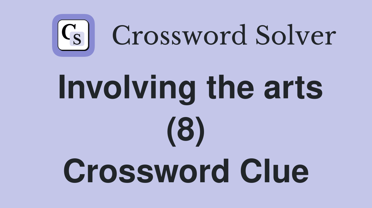 Involving the arts (8) Crossword Clue