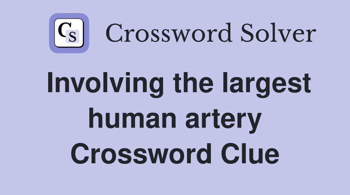 Involving the largest human artery Crossword Clue