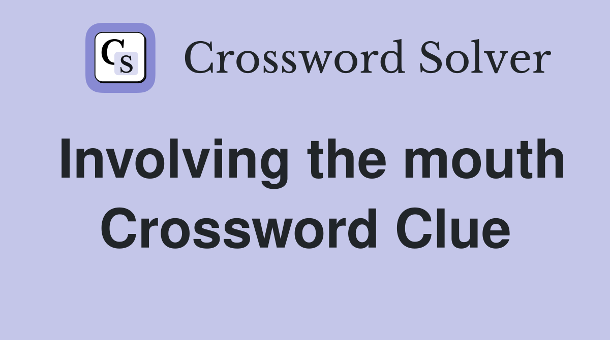 Involving the mouth Crossword Clue