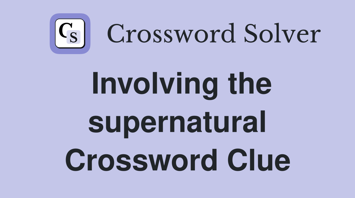Involving the supernatural Crossword Clue