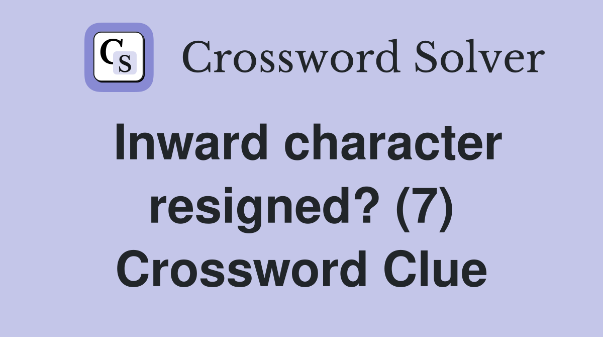 Inward character resigned? (7) Crossword Clue
